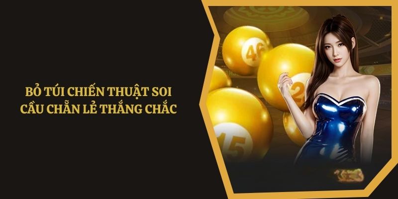 Bỏ túi chiến thuật soi cầu dàn chẵn lẻ thắng chắc
