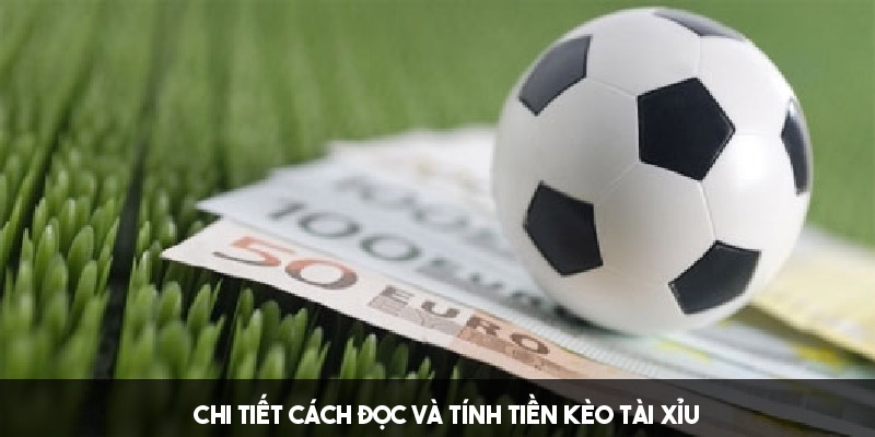 Cách đọc, tính tiền và lưu ý khi chơi kèo tài xỉu