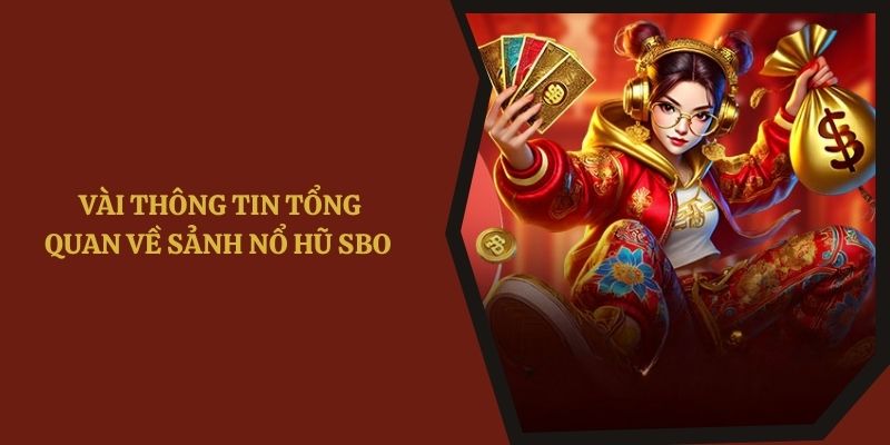 Vài thông tin tổng quan về sảnh nổ hũ SBO